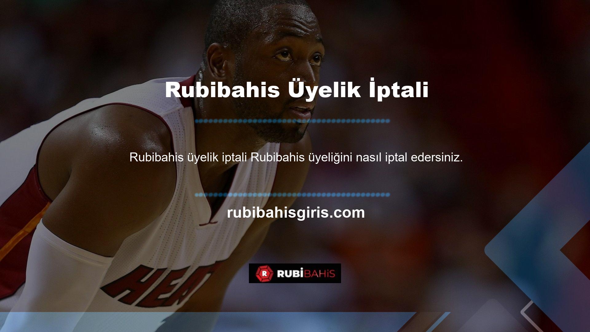 Rubibahis üyeliğinizi iptal etmek istediğinizi seçmenin 3 farklı yolu vardır
